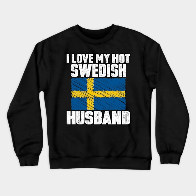 I Love My Hot Swedish Husband Anniversary Wedding Crewneck Sweatshirt by loblollipop